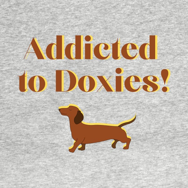 Addicted to Doxies! by Fantastic Store